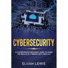Cybersecurity: A Comprehensive Beginner's Guide to learn the Realms of Cybersecurity from A-Z