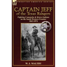 Captain Jeff of the Texas Rangers: Fighting Comanche & Kiowa Indians on the South Western Frontier 1863-1874