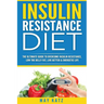 Insulin Resistance Diet: The Ultimate Guide to Overcome Insulin Resistance, Low