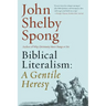 Biblical Literalism: A Gentile Heresy: A Journey Into a New Christianity Through the Doorway of Matthew's Gospel