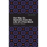 Our Nig; Or, Sketches from the Life of a Free Black