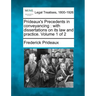 Prideaux's Precedents in conveyancing: with dissertations on its law and practice. Volume 1 of 2