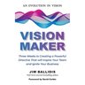 Vision Maker: Three Weeks to Creating a Powerful Directive That Will Inspire Your Team and Ignite Your Business