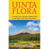 Uinta Flora: A Guide to the Vascular Plants of the Uinta Basin and Uinta Mountains