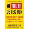 The Truth Detector: An Ex-FBI Agent's Guide for Getting People to Reveal the Truth
