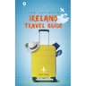 The Ultimate Ireland Travel Guide: Plan the Perfect Irish Vacation