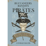Buccaneers, Bandits, and Pirates: A History of Bravado and Banditry on the High Seas-From Past to Present