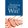 Marketing Concepts that Win!: Save Time, Money and Work by Crafting Concepts Right the First Time