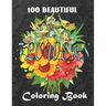 100 Beautiful Flowers a Book: Big Book of Fairies Coloring Book: Adult Coloring Book Featuring 100 Beautiful Flower Designs Including Succulents, Po