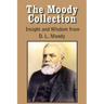 The Moody Collection, Insight and Wisdom from D. L. Moody - That Gospel Sermon on the Blessed Hope, Sovereign Grace, Sowing and Reaping, the Way to Go