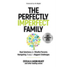The Perfectly Imperfect Family: Real Solutions for Mindful Parents Navigating Today's Biggest Challenges
