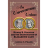 An Uncommon Union: Henry B. Stanton and the Emancipation of Elizabeth Cady