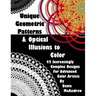 Unique Geometric Patterns and Optical Illusions to Color: A Collection of 42 Increasingly Complex Designs For Advanced Color Artists