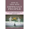How to Deal With Difficult People: Powerful Tactics for Dealing With Difficult People (Expert Tactics for Dealing With Difficult People)