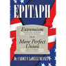 Epitaph: Extremism (Anachronism, Anarchism, Infantilism, Nihilism) or a More Perfect Union (Breach or Bridge Message to America