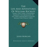 The Life And Adventures Of William Buckley: Thirty-Two Years A Wanderer Amongst The Aborigines Of The Then Unexplored Country Round Port Phillip (1852