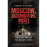 Moscow, December 25, 1991: The Last Day of the Soviet Union