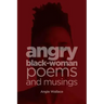 Angry Black-Woman Poems and Musings