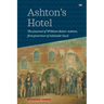 Ashton's Hotel: The Journal of William Baker Ashton, First Governor of the Adelaide Gaol