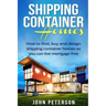 Shipping Container Homes: Your complete guide on how to find, buy and design shipping container homes so you can live mortgage free and happy [Booklet