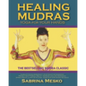 Healing Mudras: Yoga for Your Hands - New Edition