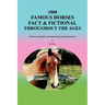 1000 Famous Horses Fact & Fictional Throughout the Ages: (Not Race Horses and Not Show Jumping Horses)