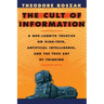 The Cult of Information: A Neo-Luddite Treatise on High-Tech, Artificial Intelligence, and the True Art of Thinking