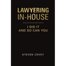 Lawyering In-House I Did It and So Can You
