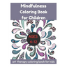 Mindfulness Coloring Book for Children Ages 4-12 - Art Therapy Coloring Book for Kids