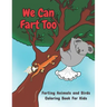 We Can Fart Too. Farting Animals and Birds Coloring Book for Kids.: A Farting Coloring Book for Children of All Ages.