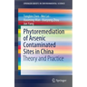 Phytoremediation of Arsenic Contaminated Sites in China: Theory and Practice