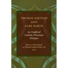 Thomas Aquinas and Karl Barth: An Unofficial Catholic-Protestant Dialogue