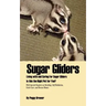 Sugar Gliders: Living with and Caring for Sugar Gliders Is This the Right Pet for You?