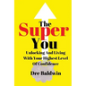 The Super You: Unlocking and Living With Your Highest Level Of Confidence