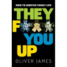 They F*** You Up: How to Survive Family Life
