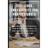 Conscious Productivity for Professionals: Maximise Your Personal and Work Efficiency in One Week, Learn How to Manage Your Time