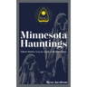 Minnesota Hauntings: Ghost Stories from the Land of 10,000 Lakes