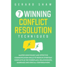 7 Winning Conflict Resolution Techniques: Master Nonviolent and Effective Communication Skills to Resolve Everyday Conflicts in the Workplace, Relatio