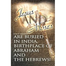 Jesus and Moses Are Buried in India, Birthplace of Abraham and the Hebrews!