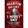 I Must Say: My Life as a Humble Comedy Legend