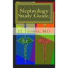 Nephrology Study Guide; Concise Information That Every Med Student, Physician, NP, and PA Should Know