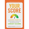 Your Score: An Insider's Secrets to Understanding, Controlling, and Protecting Your Credit Score