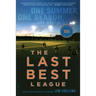 The Last Best League (10th Anniversary Edition): One Summer, One Season, One Dream