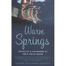 Warm Springs: Traces of a Childhood at Fdr's Polio Haven
