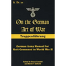 On the German Art of War: Truppenf++hrung: German Army Manual for Unit Command in World War II