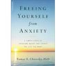 Freeing Yourself from Anxiety: 4 Simple Steps to Overcome Worry and Create the Life You Want