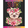 Sloths An Adult Coloring Book: Relaxation And Mindfulness By Coloring This Cute Sloths Coloring Book For Adults Who Love Animals