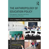 The Anthropology of Education Policy: Ethnographic Inquiries into Policy as Sociocultural Process