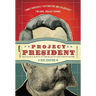 Project President: Bad Hair and Botox on the Road to the White House