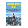 Backpacking Guide: Collection Of Easy and Helpful Hacks For Beginners